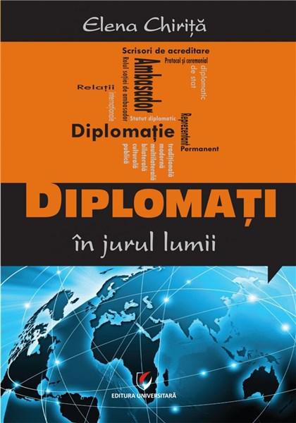 Diplomati in jurul lumii | Elena Chirita carturesti.ro poza 2022