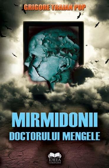 Mirmidonii doctorului Mengele | Grigore Traian Pop