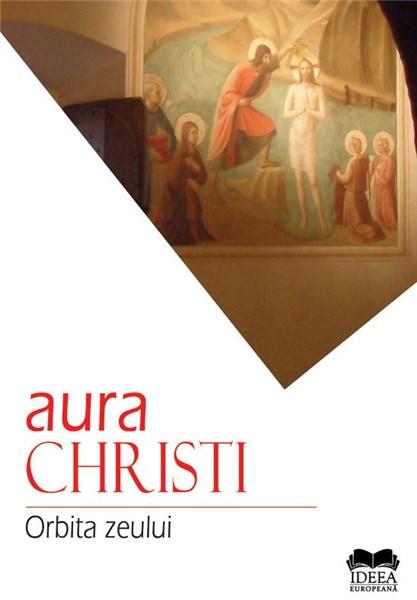 Orbita zeului | Aura Christi carturesti.ro Carte