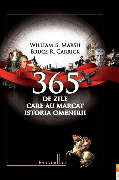 365 de zile care au marcat istoria omenirii | William B. Marsh , Bruce R. Carrick