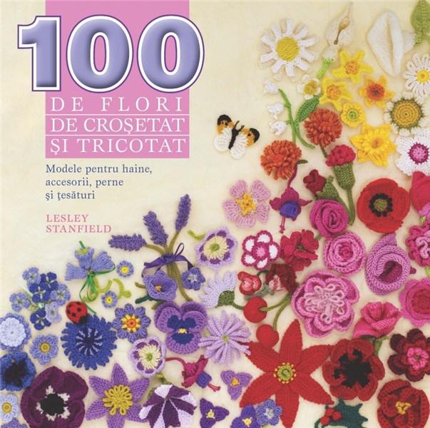 100 de flori de crosetat si tricotat | Lesley Stanfield