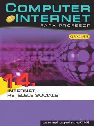 Computer si internet fara profesor, Internet - Retelele sociale, Vol. 14 |