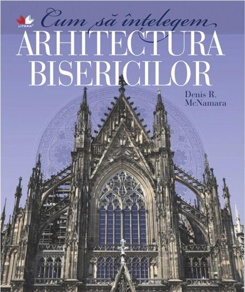 Cum sa intelegem arhitectura bisericilor | Denis R. McNamara