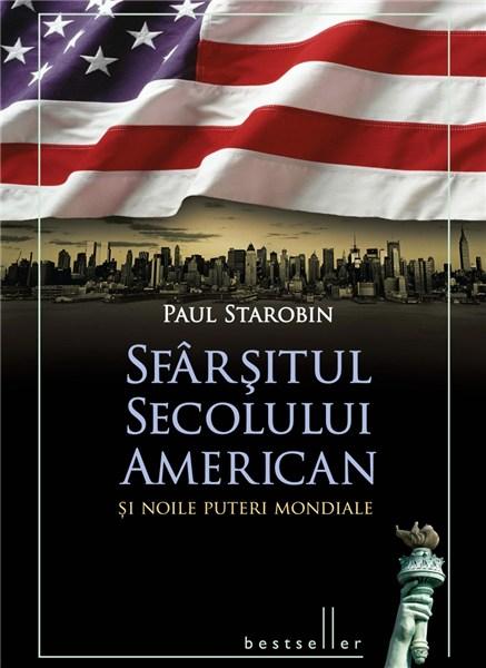 Sfarsitul secolului american si noile puteri mondiale | Paul Starobin