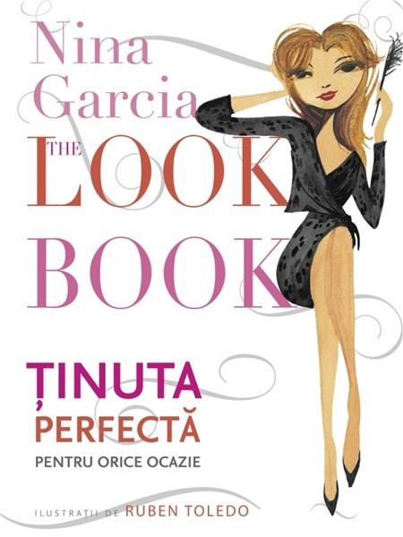 The Look Book. Tinuta perfecta pentru orice ocazie | Nina Garcia