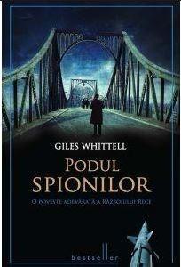 Podul spionilor. O poveste adevarata a Razboiului Rece | Giles Whittell