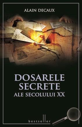 Dosarele secrete ale secolului XX | Alain Decaux