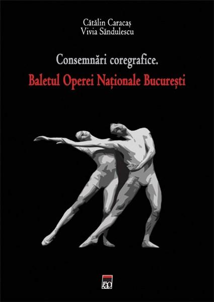 Consemnari coregrafice. Baletul Operei Nationale Bucuresti | Catalin Caracas, Vivia Sandulescu
