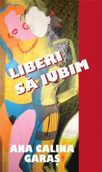 Liberi sa iubim | Ana Calina Garas