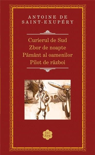 Curierul de sud / Zbor de noapte / Pilot de razboi / Pamant al oamenilor | Antoine De Saint-Exupery