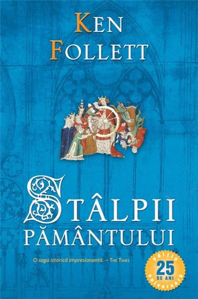 Stalpii pamantului - Ed. Aniversara de 25 ani | Ken Follett