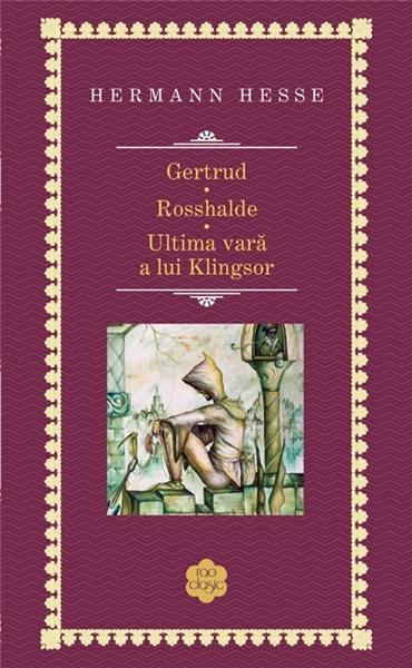 Gertrud / Rosshalde / Ultima vara a lui Klingsor | Hermann Hesse carturesti.ro