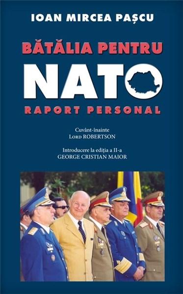Batalia Pentru Nato. Raport Personal | Ioan Mircea Pascu