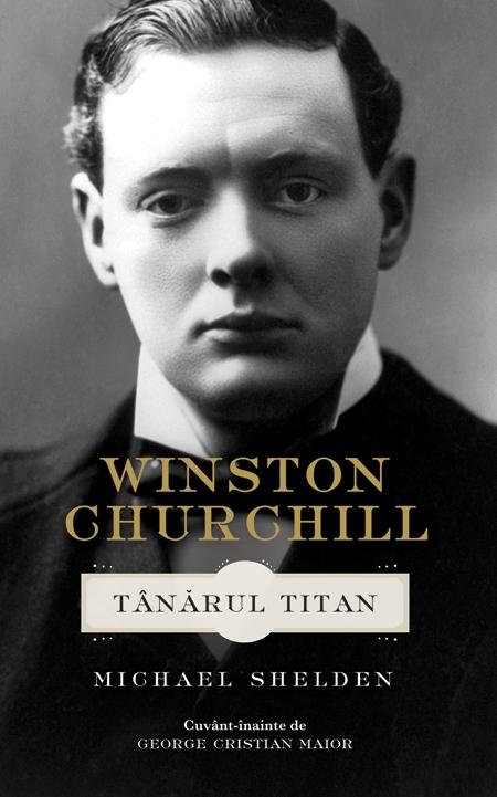Winston Churchill – Tanarul titan | Michael Shelden carturesti.ro imagine 2022