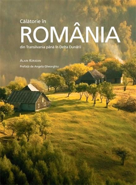 Calatorie in Romania | Alain Kerjean carturesti.ro