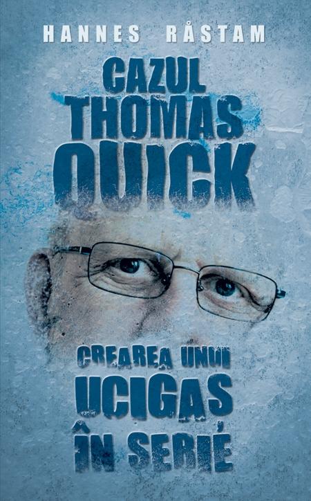 Cazul Thomas Quick. Crearea unui ucigas in serie | Hannes Rastam carturesti.ro Biografii, memorii, jurnale