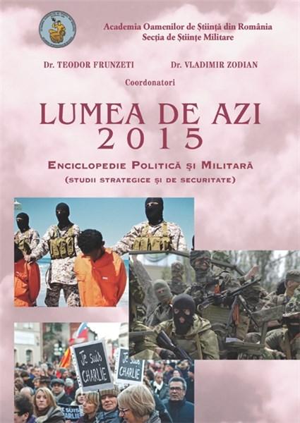 Lumea de azi 2015. Enciclopedie Politica si Militara | Teodor Frunzeti, Vladimir Zodian 2015