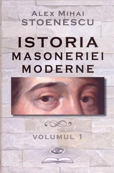 Istoria masoneriei moderne - Vol. 1 | Alex Mihai Stoenescu