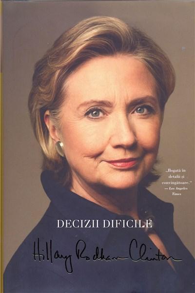 Decizii dificile | Hillary Rodham Clinton Carte poza 2022