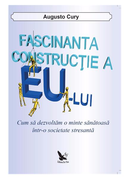 Fascinanta constructie a eului | Augusto Cury