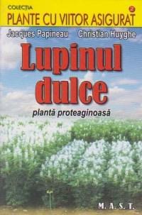 Lupinul dulce. Planta proteaginoasa | Jacques Papineau carturesti.ro Carte