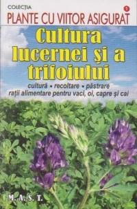 Cultura lucernei si a trifoiului | Departamentul de Agrotehnica MAST carturesti.ro Carte