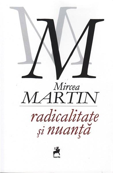Radicalitate si nuanta | Mircea Martin carturesti.ro Carte