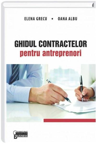 Ghidul contractelor pentru antreprenori | Albu Oana, Grecu Elena carturesti.ro Business si economie