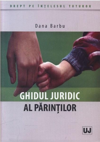 Ghidul juridic al parintilor | Dana Barbu