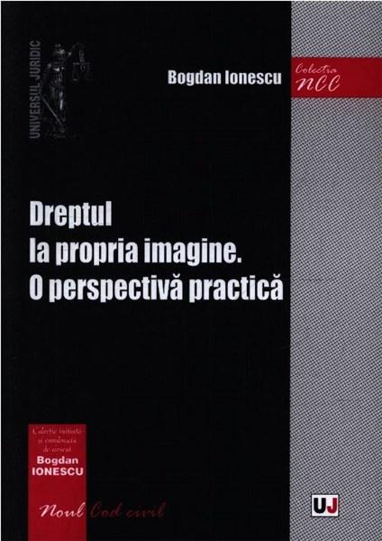 Dreptul la propria imagine – O perspectiva practica | Bogdan Ionescu carturesti.ro