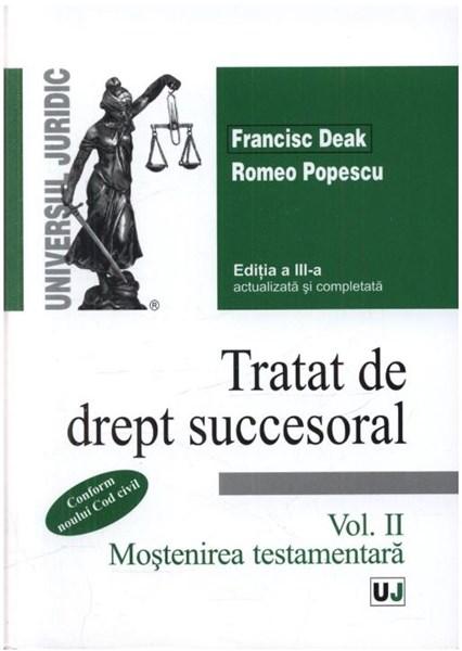 Tratat de drept succesoral - Editia a III-a - Vol. II Mostenirea testamentala | Francisc Deak, Romeo Popescu