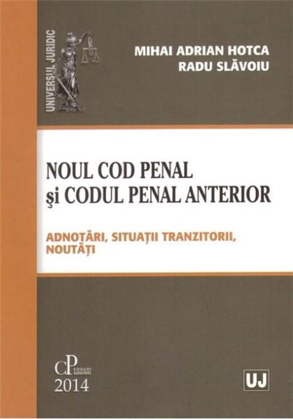 Noul Cod penal si Codul penal anterior - Adnotari, situatii tranzitorii, noutati | Hotca Mihai Adrian, Slavoiu Radu