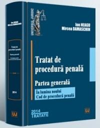 Tratat de procedura penala - Partea generala Ed. 2014 | Ion Neagu, Mircea Damaschin