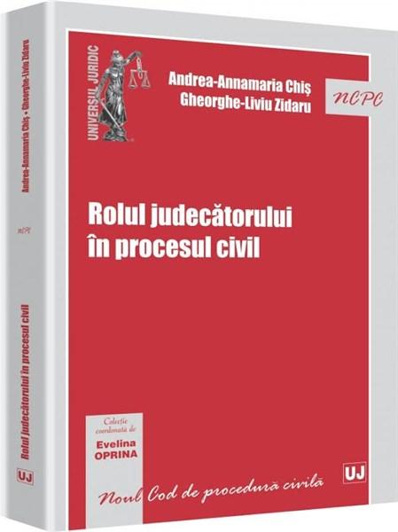 Rolul judecatorului in procesul civil | Evelina Oprina, Andrea-Annamaria Chis, Gheorghe-Liviu Zidaru