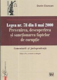 Legea nr. 78 din 8 mai 2000. Prevenirea, descoperirea si sanctionarea faptelor de coruptie | Dorin Ciuncan carturesti.ro imagine 2022 cartile.ro