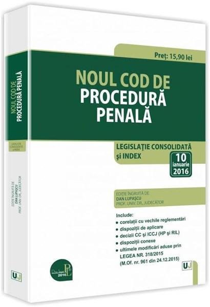 Noul Cod de procedura penala 2016. Legislatie consolidata si INDEX – 10 ianuarie 2016 | Dan Lupascu