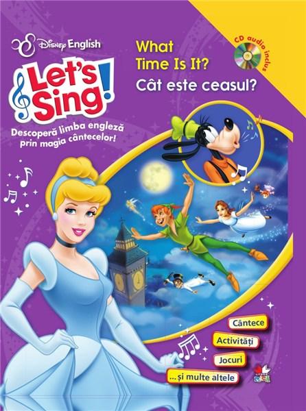 Let\'s sing! - What time is it? / Cat este ceasul? Carte + CD Audio | Disney