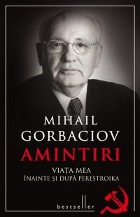 Amintiri - Viata mea inainte si dupa Perestroika | Mihail Gorbaciov