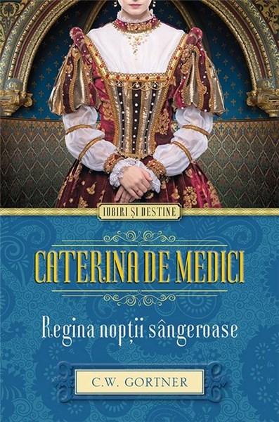 Caterina de Medici. Regina noptii sangeroase | Christopher Gortner