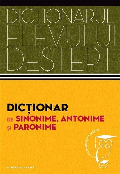 Dictionar de sinonime, antonime, paronime - Dictionarul elevului destept |