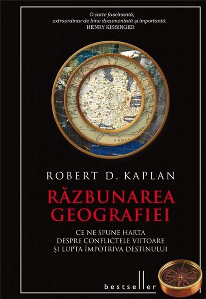 Razbunarea geografiei | Robert D. Kaplan