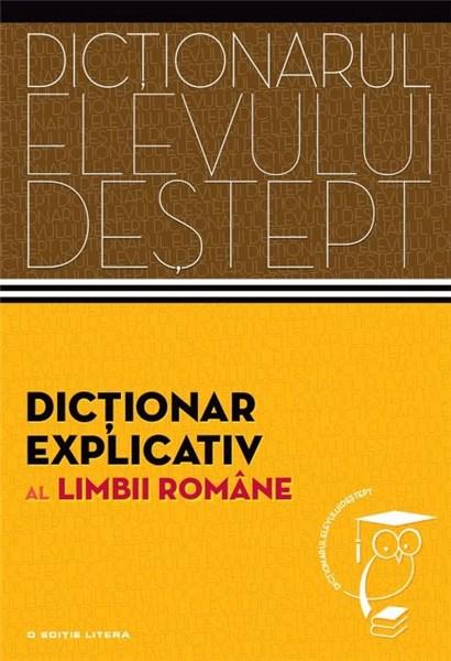 Dictionar explicativ al limbii romane - Dictionarul elevului destept | Elena Comsulea, Sabina Teius, Valentina Serban