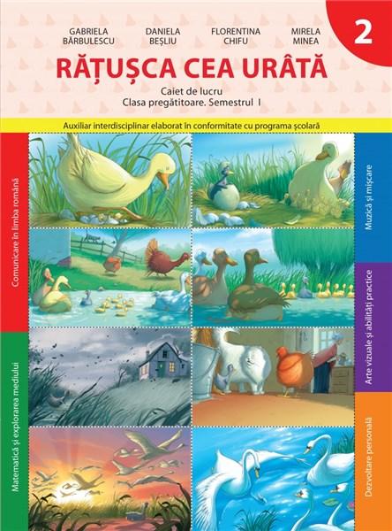 Ratusca cea urata - Caiet de lucru - Clasa pregatitoare | Daniela Besliu, Florentina Chifu, Gabriela Barbulescu , Mirela Minea