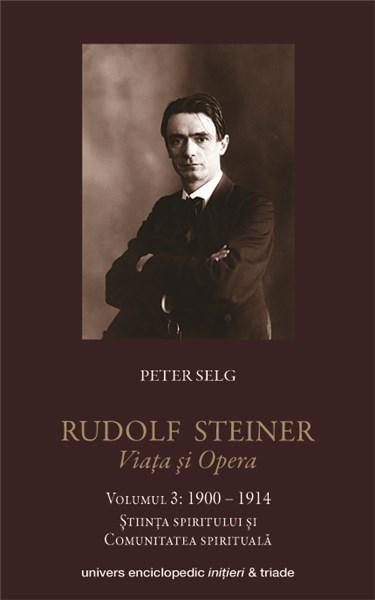 Rudolf Steiner – Viata si opera. Vol. 3 | Peter Selg