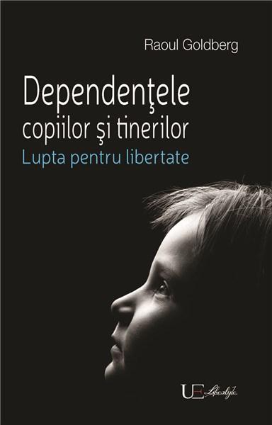 Dependentele copiilor si tinerilor | Raoul Goldberg