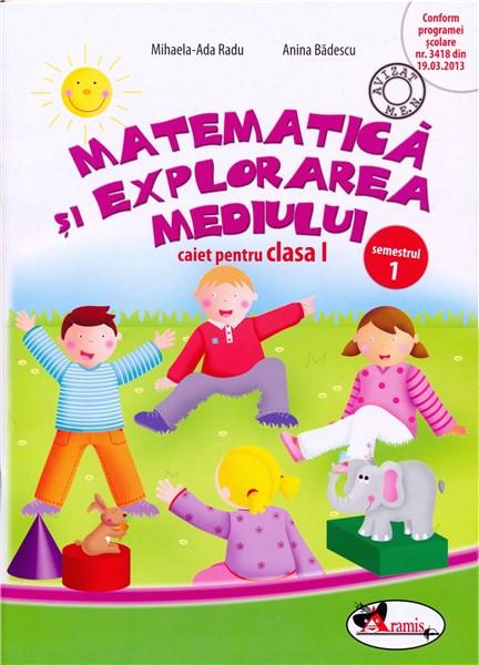 Matematica si explorarea mediului. Caiet pentru clasa I, semestrul 1 | Anina Badescu, Mihaela-Ada Radu