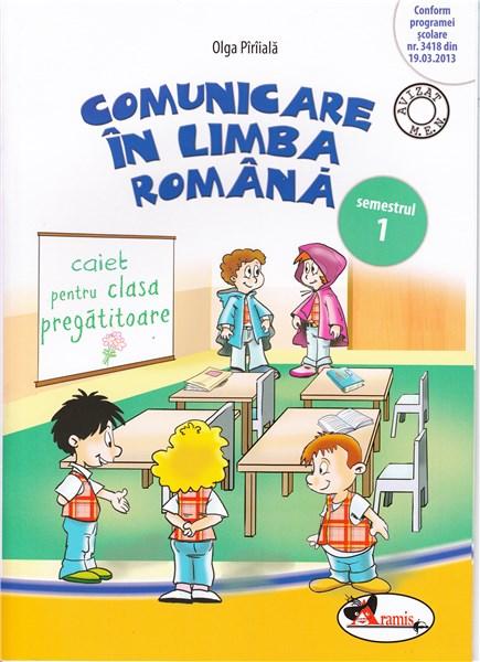 Comunicare in limba romana. Caiet pentru clasa pregatitoare, semestrul 1 | Olga Piriiala