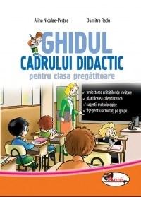Ghidul cadrului didactic pentru clasa pregatitoare | Dumitra Radu, Alina Nicolae Pertea