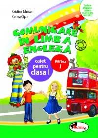 Comunicare in limba engleza - Caiet pentru Cls. I P. I | Cristina Johnson, Corina Cigan