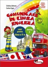 Comunicare in limba engleza. Caiet pentru clasa a II-a, partea I | Cristina Johnson, Corina Cigan